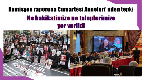 Komisyon raporuna Cumartesi Anneleri’ nden tepki: